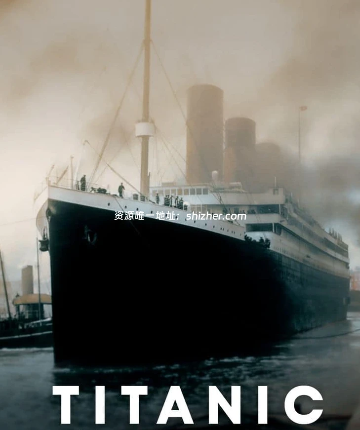 CH4纪录片《泰坦尼克号全彩实录 Titanic in Colour 2024》全2集 英语 中英双字 无水印纯净版 1080P/MKV/3.53G 泰坦尼克号